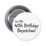 Son mon quarantième anniversaire Beyotches Badge Avec Épingle