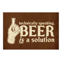 techniquement parlant, la bière est une solution posters