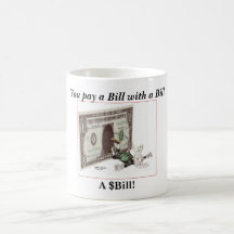 tggghj, vous payez un Bill avec un Bill, A $Bill ! Tasse