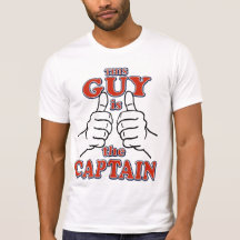 This Guy is THE CAPTAIN Tshirts