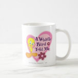 Tweety "un oiseau de Widdle m'a indiqué " Tasse