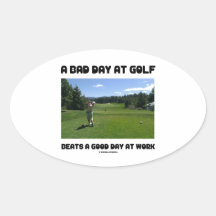 Un mauvais jour au golf bat un beau jour au travai sticker ovale