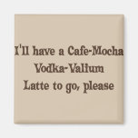 Vodka-Valium Latte de Café-Moka Aimant