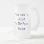 Vous devez admettre que je suis le coureur le plus tasse à café