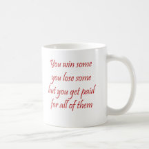 Vous en gagnez que vous perdez une certaine tasse 
