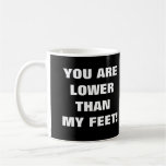 VOUS ÊTES INFÉRIEURS À MES PIEDS ! MUG À CAFÉ