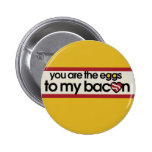 Vous êtes les oeufs à mon lard badge avec épingle