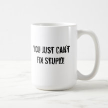 Vous juste ne pouvez pas fixer stupide ! mugs à café