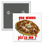 "vous me voulez au piz'za ?" bouton humoristique d badges