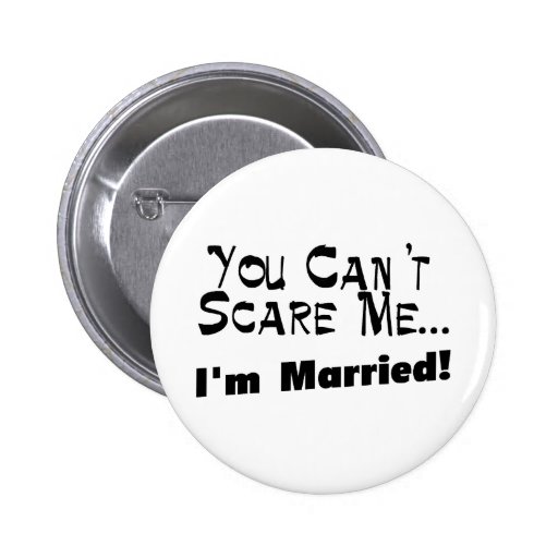 Vous ne pouvez pas m'effrayer que je suis marié badge avec épingle