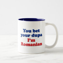 Vous pariez votre dupa que je suis roumain tasse
