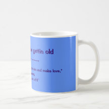 Vous savez que vous vieillissez quand ...... tasse à café