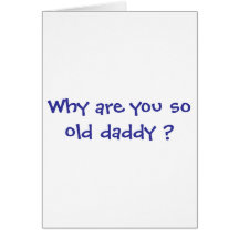 Whay sont vous papa tellement vieux ? cartes de vœux