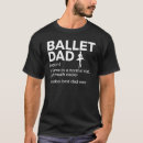 Recherche de dance dad tshirts Ballet