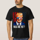 Recherche de miss me yet tshirts Président