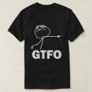 Recherche de gtfo tshirts Meme