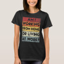 Recherche de work from home tshirts Working