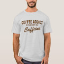 Recherche de drogué de café tshirts Caféine
