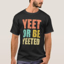Recherche de yeet tshirts Mème