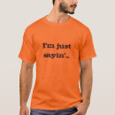 Recherche de just sayin tshirts Humour