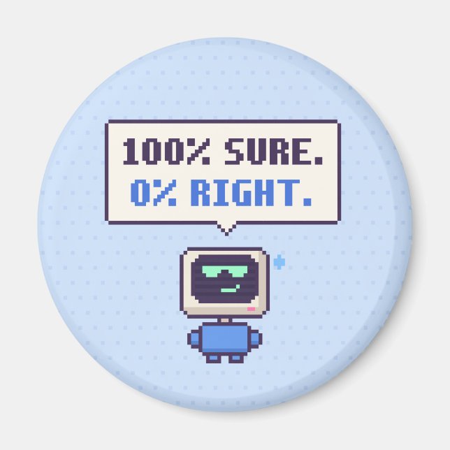 100% Sûr. 0% Juste. Drôle AI Pixel Magnet (Devant)