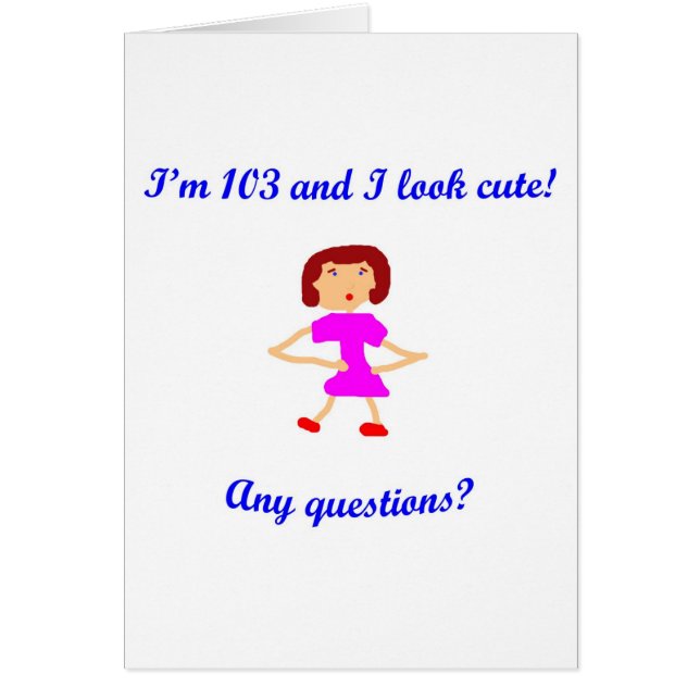 103 j'ai 103 ans et je semble mignon ! (Devant)