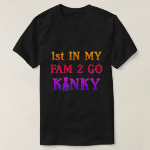 1er dans ma fam pour aller T-shirt Kinky