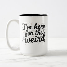 Je suis là pour la tasse de café drôle et bizarre