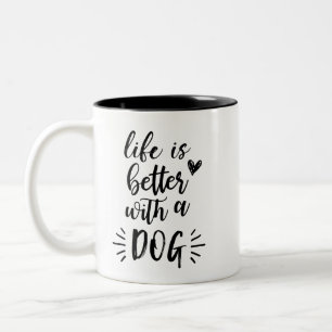 2 Couleurs La vie est meilleure avec une tasse de chien