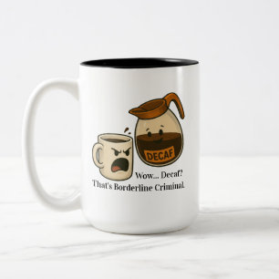 2 Couleurs Wow, Décaféiné. C'est une tasse limite criminelle