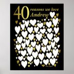 40th Birthday Poster - 40 Reasons We Love You<br><div class="desc">A wonderful 40th birthday present idea. This fabulous poster contains 40 hearts for you to fill with 40 short messages of love. Perfect for a special 40th birthday gift from the family - or use at a fortieth party as a guest book. Print large for lots of space to write...</div>