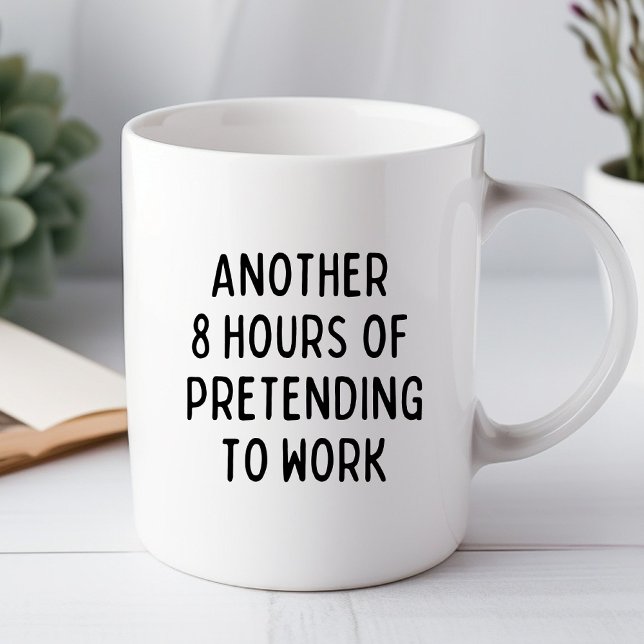 8 Heures de Plus à Faire Semblant Drôle Mug de Bur (Créateur téléchargé)