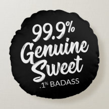 99,9% Coussin rond véritable sucré .1% Badass