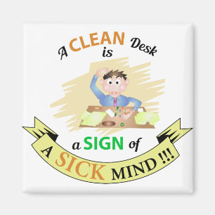 A Clean Desk is A sign of Sick Mind Magnet
