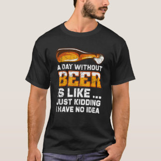 A day without beer funny beer saying T-shirt
