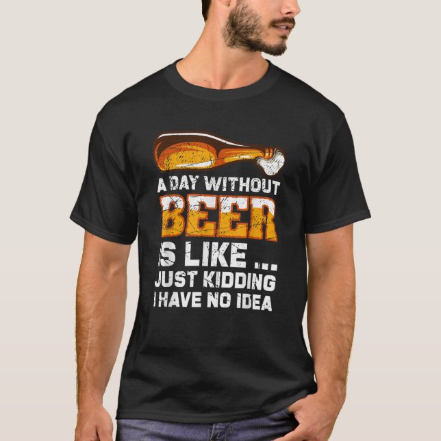 A day without beer funny beer saying T-shirt (Devant)