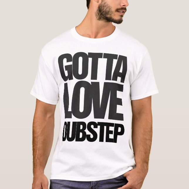 A obtenu d'aimer le T-shirt de Dubstep (Devant)