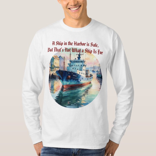 A Ship in the Harbor is Safe Quote Boat T-Shirt (Devant)