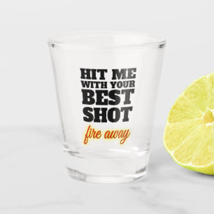 A Shot Frappez-moi avec du votre meilleur verre à liqueu