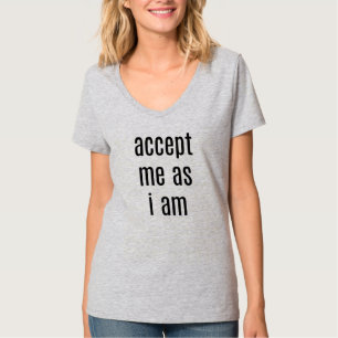 Acceptez-moi, car je suis une T-Shirt à col V de b