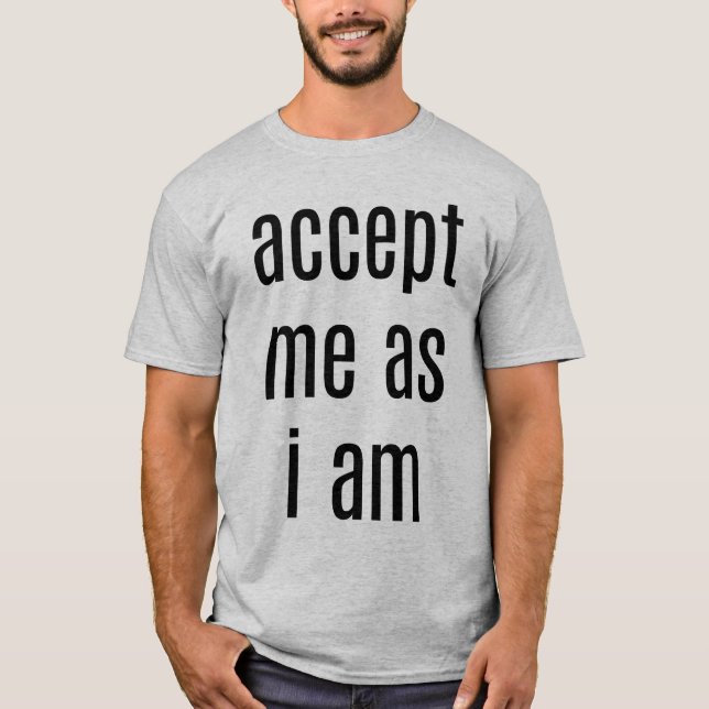 Acceptez-moi comme je suis le T-shirt de base masc (Devant)