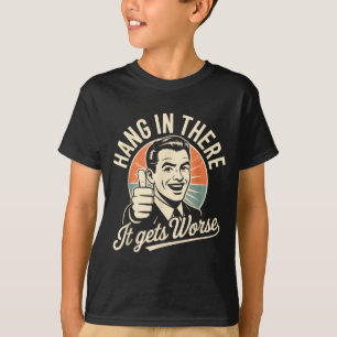 Accroche-toi, ça empire T-shirt drôle sarcasme