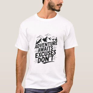 Adventure Await Excuses Don't T-Shirt