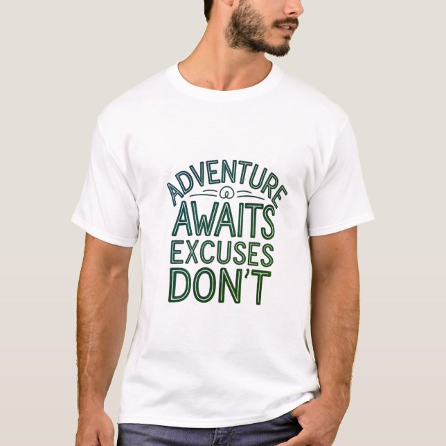 Adventure Await Excuses Don't T-shirt (Devant)