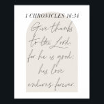 Affiche 1 Chroniques 16:34 Script Arc Beige<br><div class="desc">Remerciez le Seigneur, car il est bon; son amour perdure à jamais. -1 Chroniques 16:34</div>