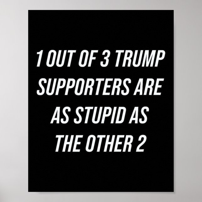 Affiche 1 Partisans De Trump Sur 3 Sont Aussi Stupides Que (Devant)