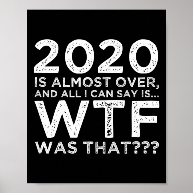 Affiche 2020 Is Almost Over Wtf Was That_ Funny New Year's (Devant)