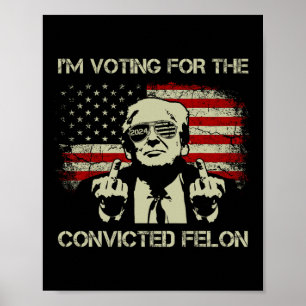 Affiche 2024 Condamné Felon- Je vote Condamné Felon 2