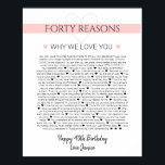 Affiche 40 things I love about you anniversary birth Poste<br><div class="desc">This is a DO IT YOURSELF XX Reasons why we love you. roses reasons we love you,  editable 50 Reasons,  60th birthday,  editable,  80th birthday,  memories,  love you,  mom,  retire You can edit the main body text. Designed by The Arty Apples Limited</div>
