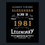 Affiche 40th Birthday Ajouter Votre Nom Né 1981 Légendaire<br><div class="desc">40e anniversaire né en 1981. Ajoutez votre affiche d'anniversaire de nom. Modifiez le nom et l'année avec le modèle fourni. Une magnifique affiche d'anniversaire noire personnalisée. Plus de cadeaux et de fournitures de fête disponibles avec le design "légendaire" dans le magasin.</div>
